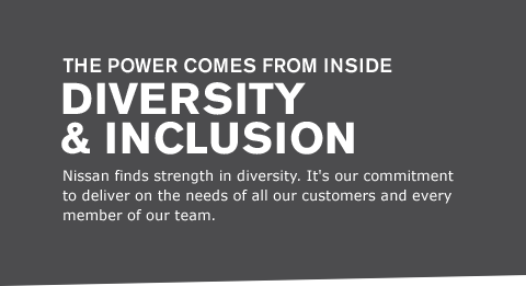 Nissan finds strength in diversity. It's our commitment to deliver on the needs of all our customers and every member of our team.